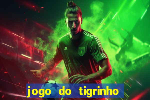 jogo do tigrinho ganha dinheiro mesmo